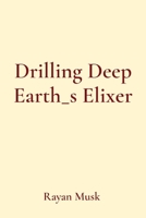 Drilling Deep Earth_s Elixer 4291830874 Book Cover