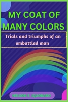 MY COAT OF MANY COLORS: THE TRIALS AND TRIUMPHS OF AN EMBATTLED MAN B0BFTWJCWM Book Cover