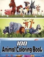100 Animal Coloring Book: An Adult Coloring Book with Fun, Easy, and Relaxing Coloring Pages for Animal Lovers B08JB9RRYV Book Cover