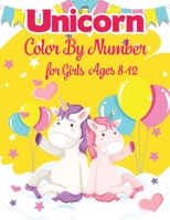 Unicorn Color By Number For Girls Ages 8-12: Unicorn Coloring Books For Girls and Boys Activity Ages 2-4, 4-8 1679643444 Book Cover