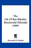 The Life Of Rao Bahadur Ranchorelal Chhotalal 1147525773 Book Cover