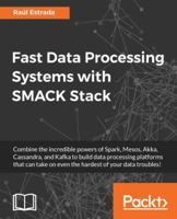 Fast Data Processing Systems with Smack Stack 1786467208 Book Cover