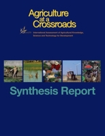 Agriculture at a Crossroads: Synthesis Report (v. 7) 1597265500 Book Cover