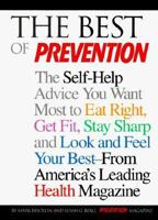 The Best of Prevention: The Self-Help Advice You Want Most to Eat Right, Get Fit, Stay Sharp, and Look and Feel Your Best-- From America's Leading Health Magazine 0875964192 Book Cover