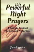 120 Powerful Night Prayers: A Guide to Spiritual Growth and Protection B0CFCLX9QY Book Cover