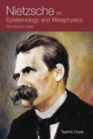 Nietzsche on Epistemology and Metaphysics: The World in View 074862807X Book Cover