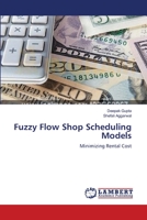 Fuzzy Flow Shop Scheduling Models: Minimizing Rental Cost 3659550884 Book Cover