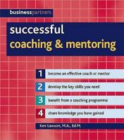 Successful Coaching & Mentoring: Become an Effective Coach or Mentor, Develop the Key Skills You Need, Benefit from a Coaching Programme, Share Knowledge You Have Gained 1847733980 Book Cover