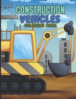 Construction vehicles Coloring Book: Tractors, trucks, Cement Trucks, Steam Rollers, camion, pick up, lorry, tractor, Dump Truck Party and Bonus Activity Pages for kids 3-8 B08W717J4S Book Cover