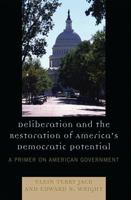 Deliberation and the Restoration of America's Democratic Potential: A Primer on American Government 0761838449 Book Cover