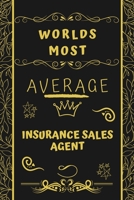 Worlds Most Average Insurance Sales Agent: Perfect Gag Gift For An Average Insurance Sales Agent Who Deserves This Award! | Blank Lined Notebook ... Format | Office | Birthday | Christmas | Xmas 1677281766 Book Cover