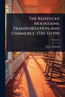 The Kentucky Mountains, Transportation And Commerce, 1750 To 1911 1024825116 Book Cover