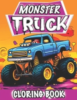 Monster Truck Coloring Book for Kids: For Toddlers Who Love Monster Truck | With 30 Different Coloring Pages B0CFX34VWV Book Cover
