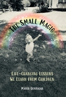 The Small Magic: Life-Changing Lessons We Learn from Children B0CDFTBB76 Book Cover