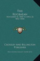 The Rugbaean: November 14, 1850 to April 22, 1852 1120923867 Book Cover