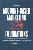 Account-Based Marketing Foundations: The Ultimate B2B Guide to ABM, Sales Alignment, and High-Value Client Acquisition B0DY4F11LG Book Cover