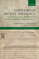 Varieties of Nicene Theology: Phoebadius of Agen, Apollinarius of Laodicea, and Theodore of Mopsuestia (Oxford Early Christian Texts) 0198836031 Book Cover