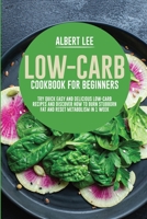 Low-Carb Cookbook for Beginners: Try Quick Easy and Delicious Low-Carb Recipes and Discover How to Burn Stubborn Fat and Reset Metabolism in 1 Week 1802687432 Book Cover