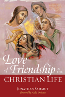 Love of Friendship in the Christian Life 1532673256 Book Cover