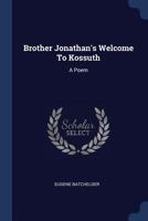 Brother Jonathan's Welcome to Kossuth: A Poem 137718224X Book Cover