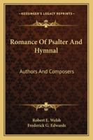 Romance of Psalter and Hymnal: Authors and Composers 1163288985 Book Cover