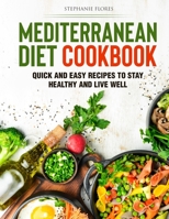 Mediterranean Diet Cookbook: Quick and Easy Recipes to Stay Healthy and Live Well 1802114076 Book Cover