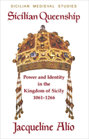 Sicilian Queenship: Power and Identity in the Kingdom of Sicily 1061-1266 1943639213 Book Cover