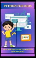PYTHON FOR KIDS A FUN AND EASY GUIDE TO LEARNING PROGRAMMING B0DTX1VBXV Book Cover