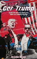 We the People - Get Trump: Because They Want to Get America & Us - Trump's just standing in their Way 1965134769 Book Cover
