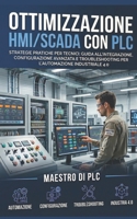 Ottimizzazione HMI/SCADA con PLC: Strategie Pratiche per Tecnici: Guida all'Integrazione, Configurazione Avanzata e Troubleshooting per l'Automazione Industriale 4.0 (Italian Edition) B0GXWLNPHV Book Cover
