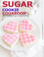 Sugar Cookie Cookbook: Sweet holiday for you and your family B08PJP59GF Book Cover