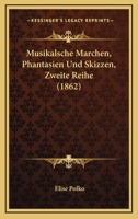 Musikalsche Marchen, Phantasien Und Skizzen, Zweite Reihe (1862) 1160750521 Book Cover