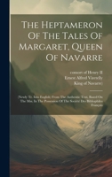 The Heptameron Of The Tales Of Margaret, Queen Of Navarre: (newly Tr. Into English) From The Authentic Text, Based On The Mss. In The Possession Of The Société Des Bibliophiles Français 1020620978 Book Cover