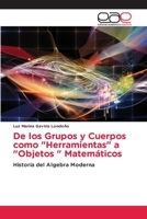 De los Grupos y Cuerpos como Herramientas a Objetos Matem�ticos 6202811900 Book Cover