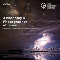Astronomy Photographer of the Year: Collection 7: Celebrating 10 years of the world’s best photography 0008295743 Book Cover