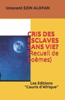 CRIS DES ESCLAVES SANS VIE ?: Poèmes, Des cadavres Anonymes ! 1724102877 Book Cover