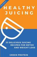 Healthy Juicing: 33 Delicious Juicing Recipes for Detox and Weight Loss 153040844X Book Cover