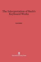 The Interpretation of Bach's Keyboard Works 1258149613 Book Cover