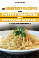 The Greatest Recipes from Pasta Primavera and Fettucine Alfredo to Baked Ziti & Sesame Noodles B0B1B7CMCV Book Cover