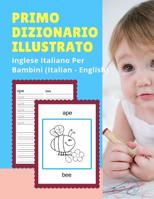 Primo Dizionario Illustrato Di Inglese Italiano Per Bambini (Italian - English): Prime parole bilingue libro tascabile. Esercizi prima elementare, junior, scuola primaria. Flashcards sono una risorsa  1074244052 Book Cover