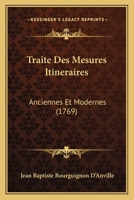 Traité Des Mesures ItinéRaires, Anciennes Et Modernes 1148340637 Book Cover