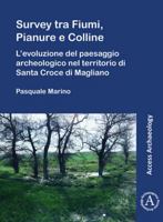 Survey tra Fiumi, Pianure e Colline: L'evoluzione del paesaggio archeologico nel territorio di Santa Croce di Magliano (Access Archaeology) 1803270802 Book Cover