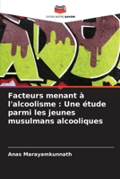 Facteurs menant à l'alcoolisme: Une étude parmi les jeunes musulmans alcooliques 6205606941 Book Cover