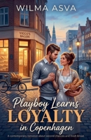 Playboy Learns Loyalty in Copenhagen B0H28HM2WG Book Cover