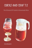 Corks and Crafts: The Ultimate DIY Guide to Homemade Wine B0CSN1C3XF Book Cover