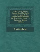 Code Civil Suisse: Expos� Des Motifs de l'Avant-Projet Du D�partement F�d�ral de Justice Et Police... 1021297437 Book Cover