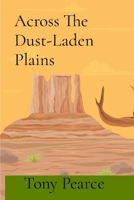 Across The Dust-Laden Plains: 18 Chronicles of Frontier Resilience B0DQ1THB5D Book Cover