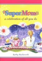 SuperMom: A Celebration of All You Do 1402207182 Book Cover