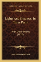 Lights and Shadows, in Three Parts: With Other Poems 1104238470 Book Cover