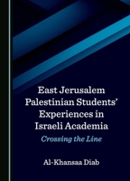 East Jerusalem Palestinian Students' Experiences in Israeli Academia: Crossing the Line 1036416445 Book Cover